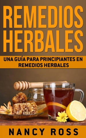 Remedios Herbales: Una Gu?a para Principiantes en Remedios Herbales