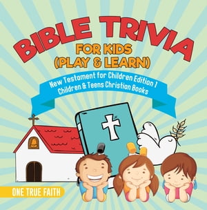 Bible Trivia for Kids (Play & Learn) | New Testament for Children Edition 1 | Children & Teens Christian Books