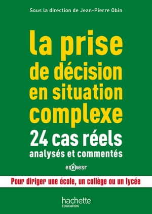 La prise de d?cision en situation complexe : 24 cas r?els analys?s et comment?s