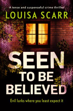 Seen to Be Believed A tense and suspenseful crime thriller【電子書籍】[ Louisa Scarr ]