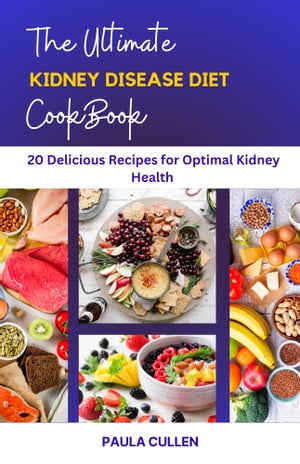 The Ultimate kidney Disease Diet Cookbook 20 Delicious Recipes for Optimal Kidney Health【電子書籍】[ Paula Cullen ]