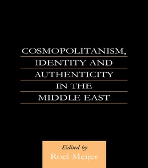 Cosmopolitanism, Identity and Authenticity in the Middle East