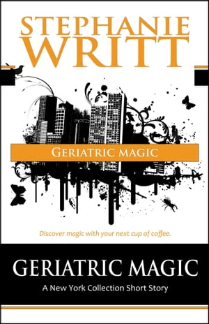 Geriatric Magic【電子書籍】[ Stephanie Wri