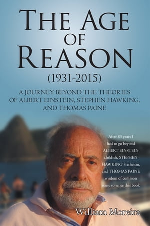 ŷKoboŻҽҥȥ㤨The Age of Reason (1931-2015 A Journey Beyond the Theories of Albert Einstein, Stephen Hawking, and Thomas PaineŻҽҡ[ William Moreira ]פβǤʤ468ߤˤʤޤ