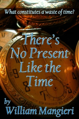 There's No Present Like the TimeŻҽҡ[ William Mangieri ]