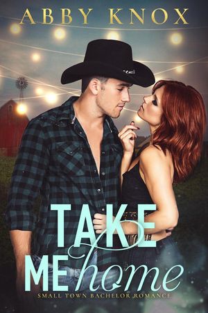 Take Me Home Small Town Bachelor Romance, #1【電子書籍】[ Abby Knox ]