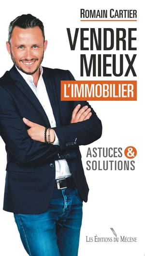 Vendre mieux l’immobilier. Astuces et solution