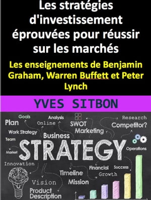 Les strat gies d 039 investissement prouv es pour r ussir sur les march s : Les enseignements de Benjamin Graham, Warren Buffett et Peter Lynch Comment devenir un investisseur avis : Strat gies, risques et psychologie pour r ussir 【電子書籍】