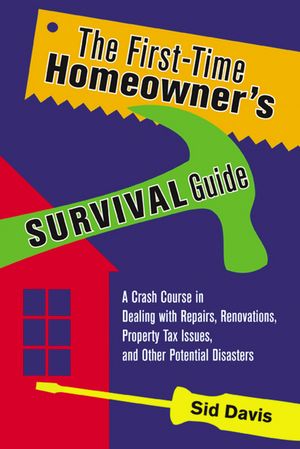 ŷKoboŻҽҥȥ㤨The First-Time Homeowner's Survival Guide A Crash Course in Dealing with Repairs, Renovations, Property Tax Issues, and Other Potential DisastersŻҽҡ[ Sid Davis ]פβǤʤ1,858ߤˤʤޤ