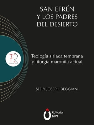 San Efr?n y los padres del desierto Teolog?a siriaca temprana y liturgia maronita actual