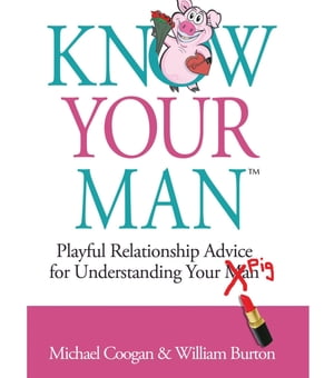 Know Your Man Playful Relationship Advice for Understanding Your Pig【電子書籍】[ Michael Coogan ]