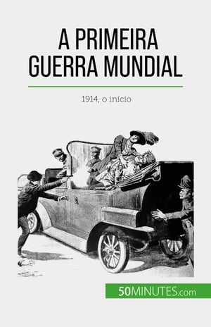 A Primeira Guerra Mundial (Volume 1) 1914, o in?cio