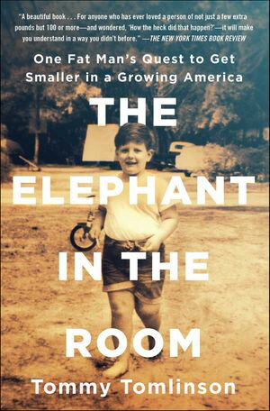 The Elephant in the Room One Fat Man's Quest to Get Smaller in a Growing America【電子書籍】[ Tommy Tomlinson ]
