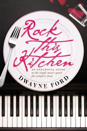 Rock This Kitchen An anecdotal guide to the single man's quest for comfort food