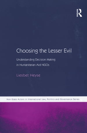 Choosing the Lesser Evil Understanding Decision Making in Humanitarian Aid NGOs