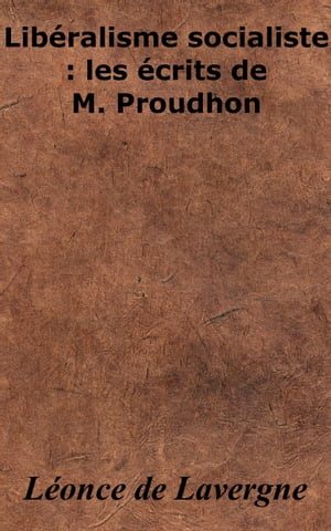 Libéralisme socialiste - Les écrits de M. Proudhon
