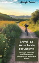 Gravel: La Nuova Faccia del Ciclismo Un viaggio tra strade sterrate e sentieri inesplorati con la bicicletta gravel