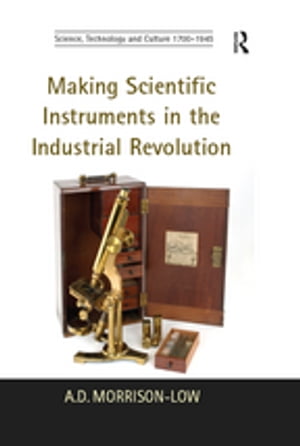 Making Scientific Instruments in the Industrial Revolution