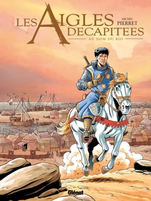 Les Aigles d?capit?es - Tome 25 Au nom du roi【