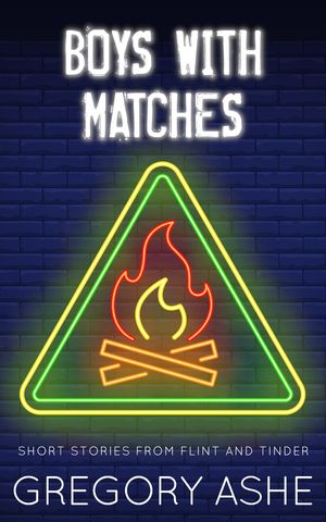 Boys with Matches【電子書籍】[ Gregory Ash