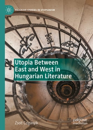 Utopia Between East and West in Hungarian Literature