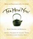 Tea Here Now Relax and Rejuvenate with a Tea Lifestyle Rituals, Remedies, and Meditations【電子書籍】 Donna Fellman