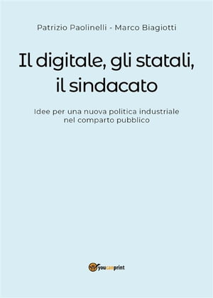 Il digitale, gli statali e il sindacato. Idee per una nuova politica industriale nel comparto pubblico