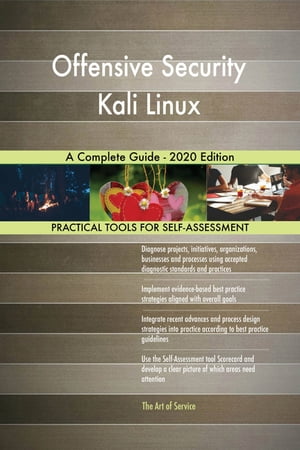 Offensive Security Kali Linux A Complete Guide - 2020 Edition【電子書籍】[ Gerardus Blokdyk ]