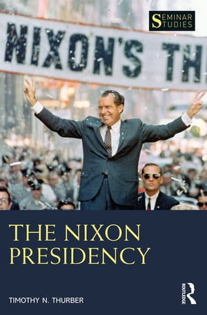 The Nixon Presidency【電子書籍】[ Timothy 