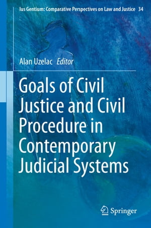 Goals of Civil Justice and Civil Procedure in Contemporary Judicial Systems