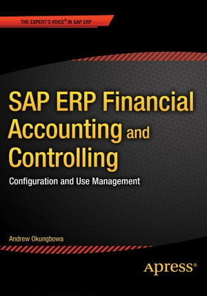 SAP ERP Financial Accounting and Controlling Configuration and Use Management【電子書籍】 Andrew Okungbowa