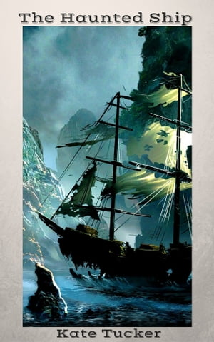 The Haunted Ship【電子書籍】[ Kate Tucker 