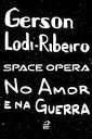 Space Opera - No amor e na guerra【電子書籍】[ Gerson Lodi-Ribeiro ]