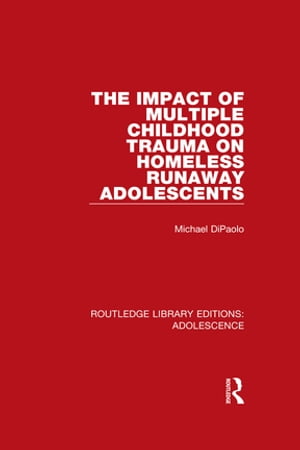 The Impact of Multiple Childhood Trauma on Homeless Runaway Adolescents