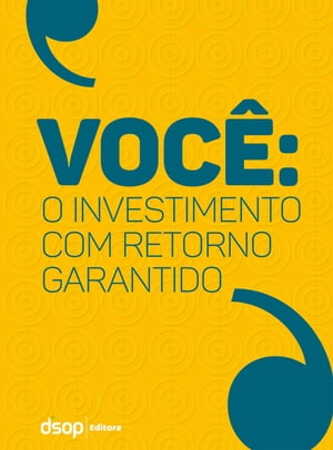 VOCÊ: O Investimento Com Retorno Garantido