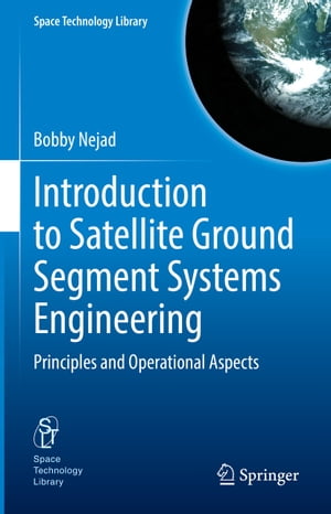 Introduction to Satellite Ground Segment Systems Engineering Principles and Operational Aspects