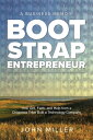 Bootstrap Entrepreneur: How Grit, Faith, and Help From a Chippewa Tribe Built a Technology Company【電子書籍】 John Miller