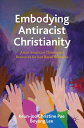 Embodying Antiracist Christianity Asian American Theological Resources for Just Racial Relations【電子書籍】(3)