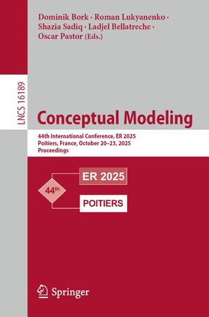Conceptual Modeling 44th International Conference, ER 2025, Poitiers, France, October 20?23, 2025, Proceedings【電子書籍】