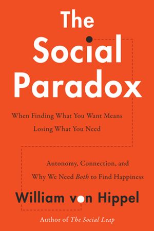 The Social Paradox Autonomy, Connection, and Why We Need Both to Find Happiness【電子書籍】[ William von Hippel ]