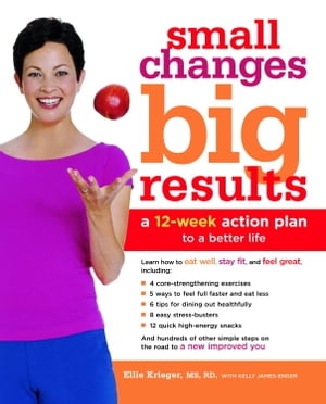 Small Changes, Big Results A 12-Week Action Plan to a Better Life【電子書籍】[ Ellie Krieger ]