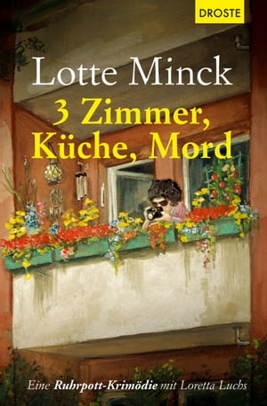 3 Zimmer, K?che, Mord Eine Ruhrpott-Krim?die mit Loretta LuchsŻҽҡ[ Lotte Minck ]