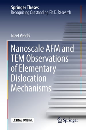 Nanoscale AFM and TEM Observations of Elementary Dislocation Mechanisms【電子書籍】[ Jozef Vesel? ]
