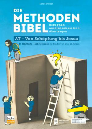 Die Methodenbibel AT - Von Sch pfung bis Josua 37 Bibeltexte 111 Methoden f r Kinder von 6 bis 12 Jahren: begegnen, auseinandersetzen, bertragen【電子書籍】 Sara Schmidt