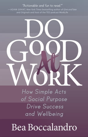 ŷKoboŻҽҥȥ㤨Do Good At Work How Simple Acts of Social Purpose Drive Success and WellbeingŻҽҡ[ Bea Boccalandro ]פβǤʤ18ߤˤʤޤ