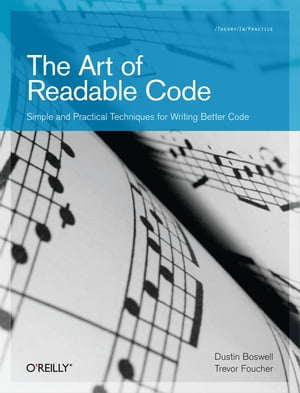 The Art of Readable Code Simple and Practical Techniques for Writing Better Code【電子書籍】 Trevor Foucher