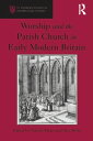 Worship and the Parish Church in Early Modern Britain【電子書籍】 Alec Ryrie