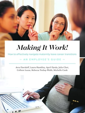 Making It Work! How to Effectively Navigate Maternity Leave Career Transitions: