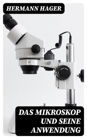 Das Mikroskop und seine Anwendung