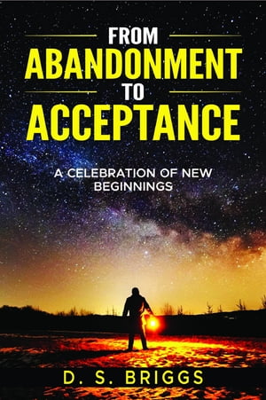 From Abandonment To Acceptance A Celebration of New Beginnings
